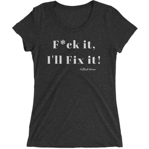 F*ck it , I'll Fix it - Ladies' short sleeve t-shirt