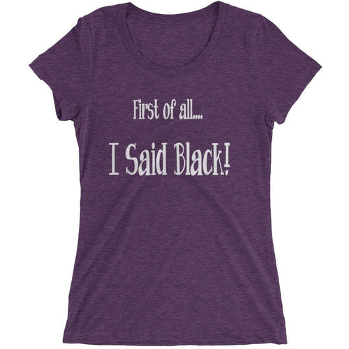 I Said Black - Ladies' short sleeve t-shirt