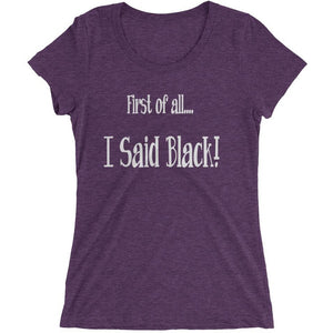 I Said Black - Ladies' short sleeve t-shirt